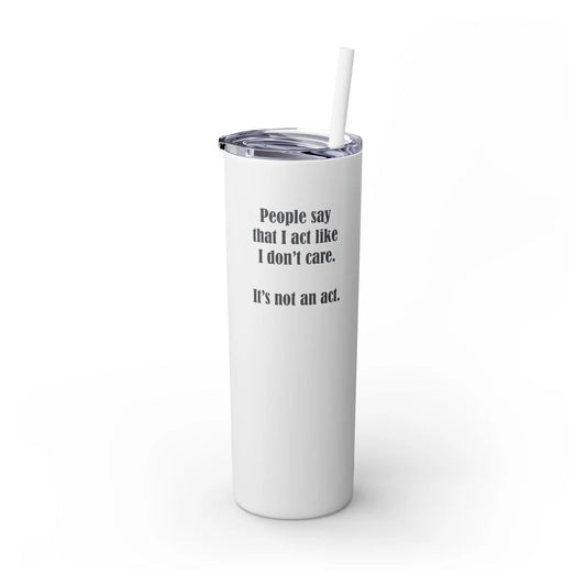 "I Don't Care" Skinny Tumbler - #NoPauseForMenopause