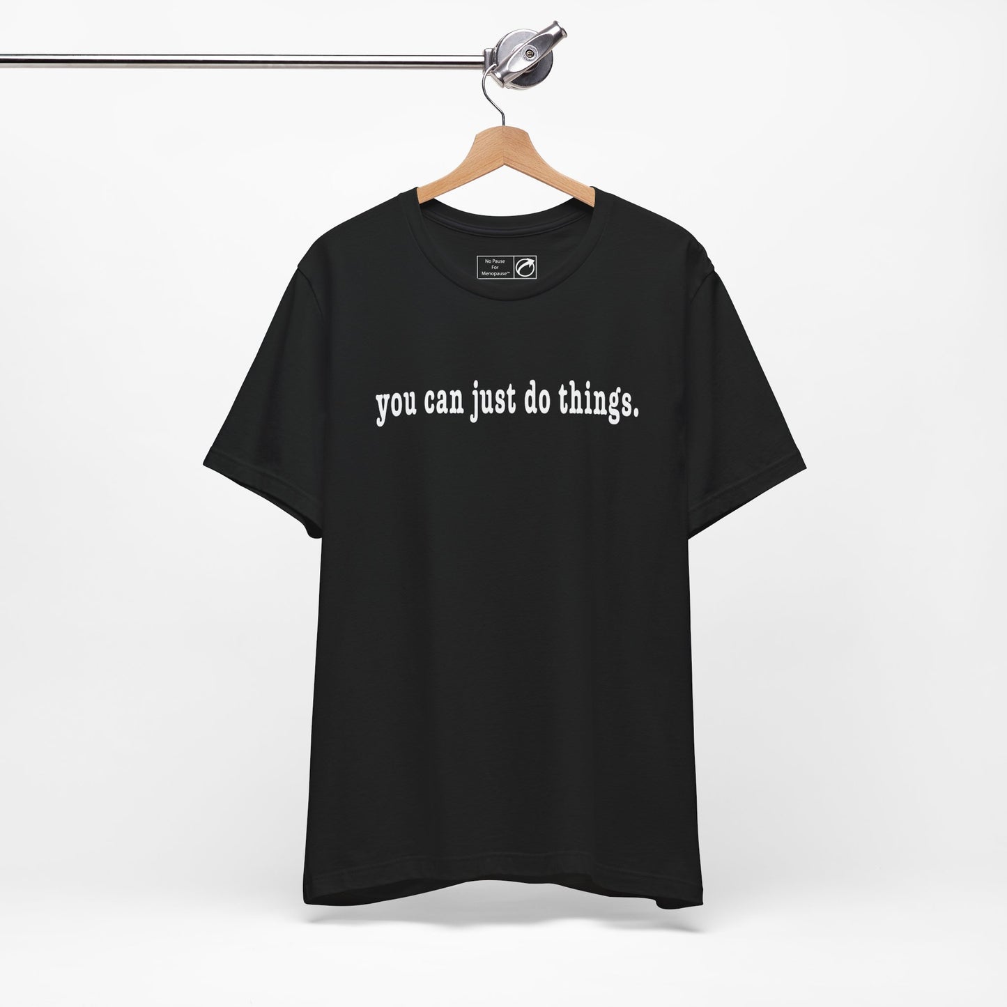 "You Can Just Do Things" Tee - #NoPauseForMenopause