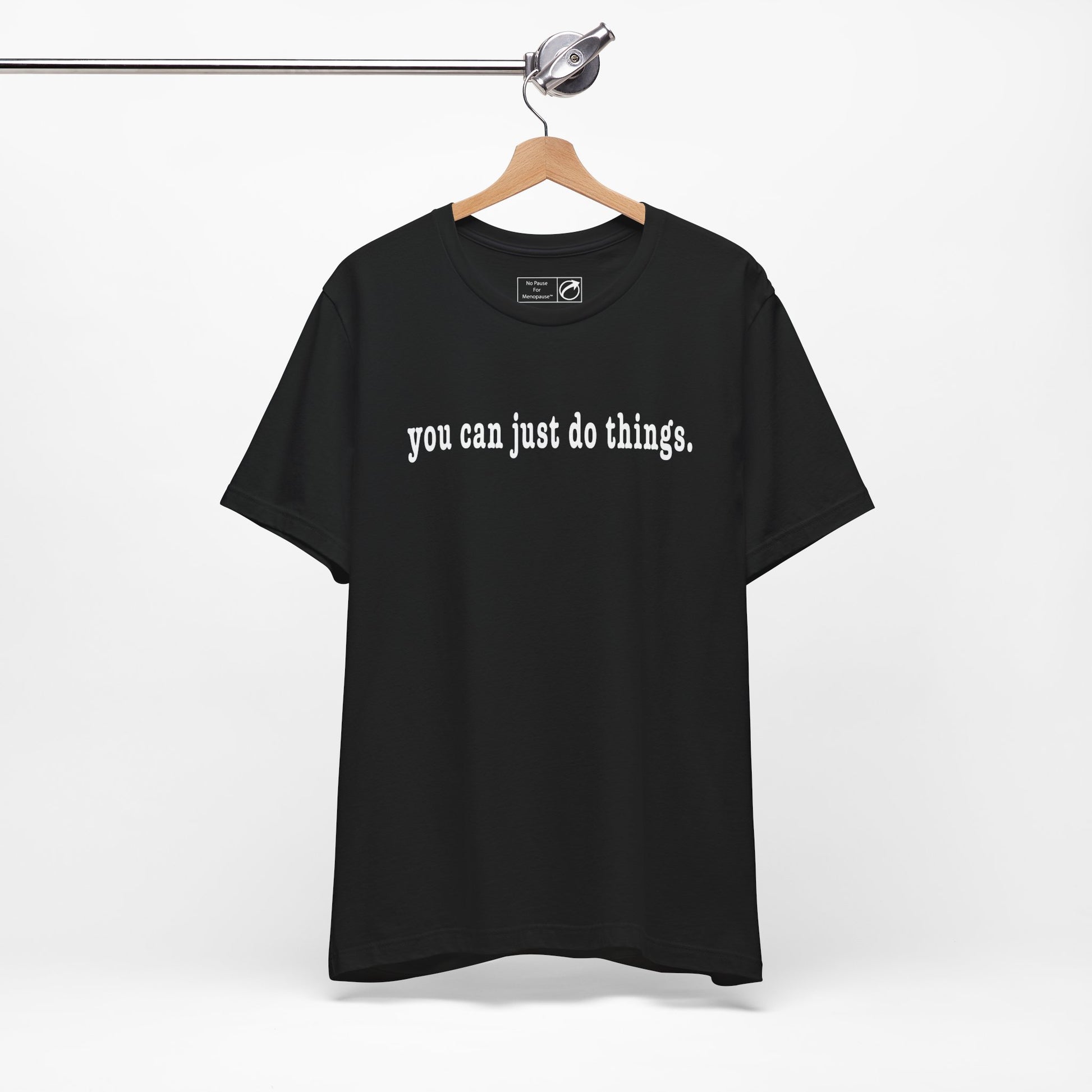 "You Can Just Do Things" Tee - #NoPauseForMenopause