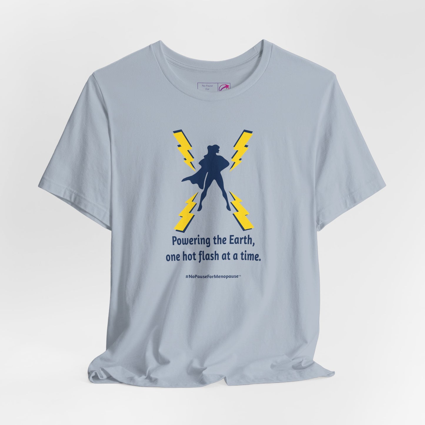 "Powering the Earth" Unisex Tee - #NoPauseForMenopause