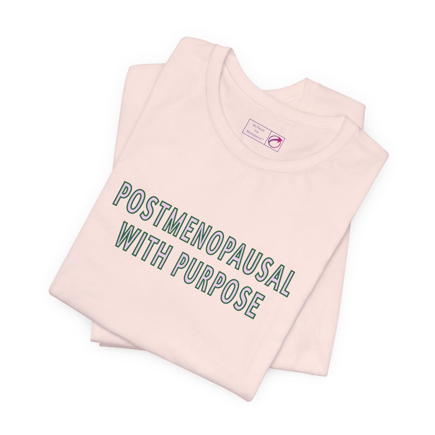 "Postmenopausal With Purpose" Unisex Tee - #NoPauseForMenopause