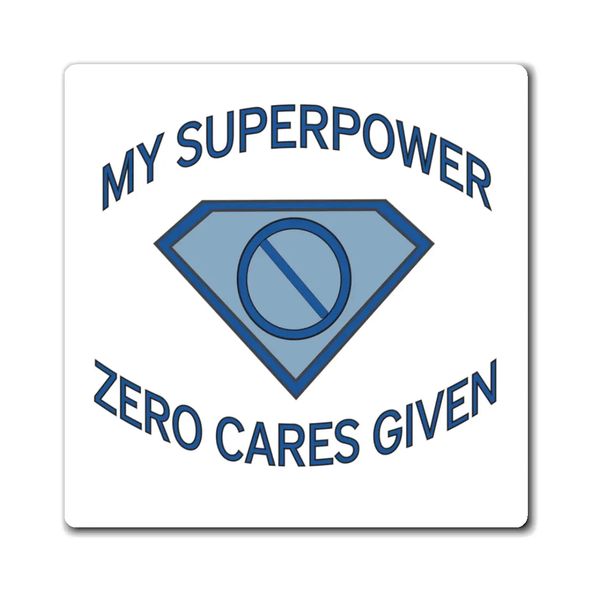 "My Superpower: Zero Cares Given" Magnet Printify