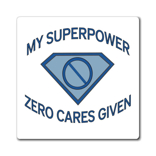 "My Superpower: Zero Cares Given" Magnet Printify