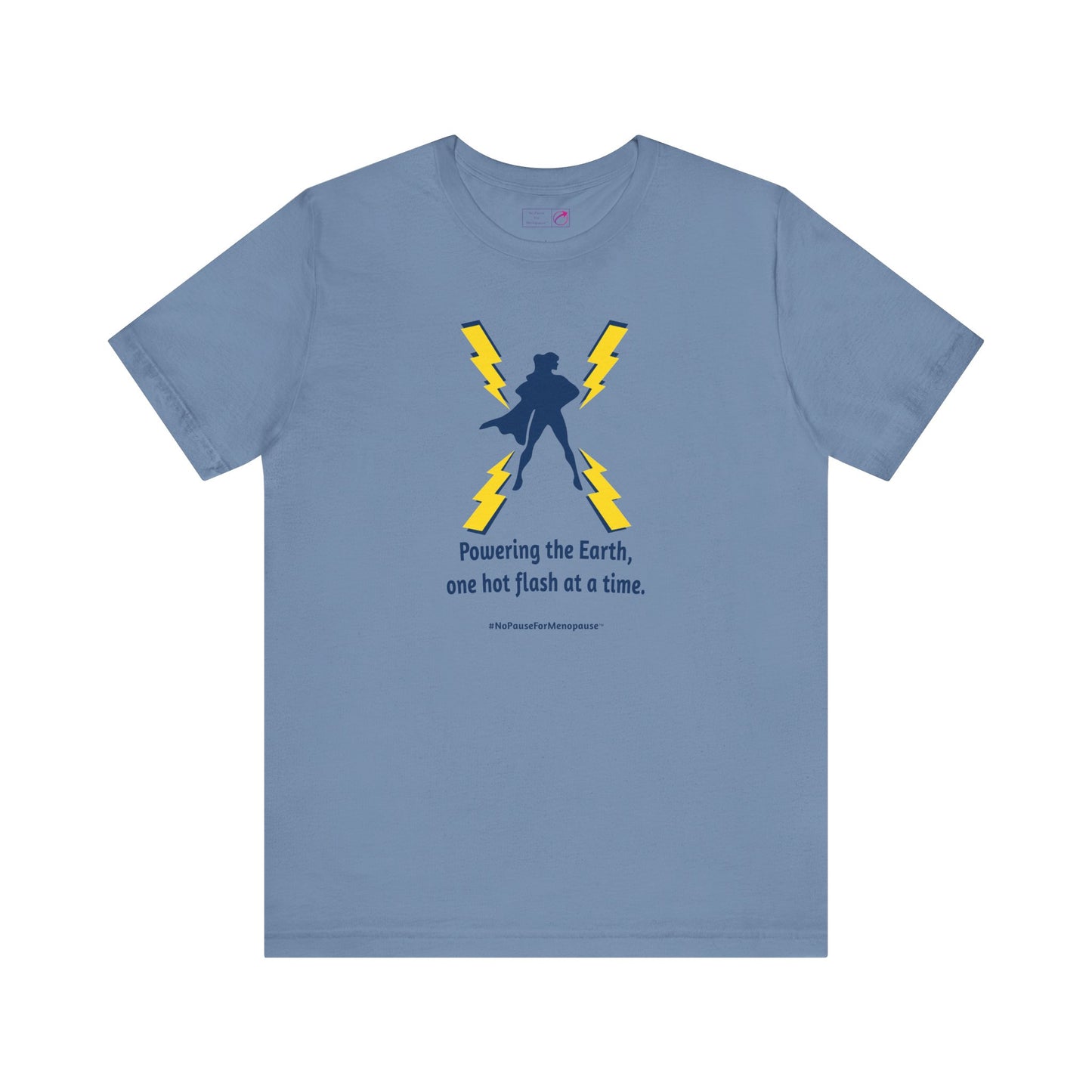 "Powering the Earth" Unisex Tee - #NoPauseForMenopause