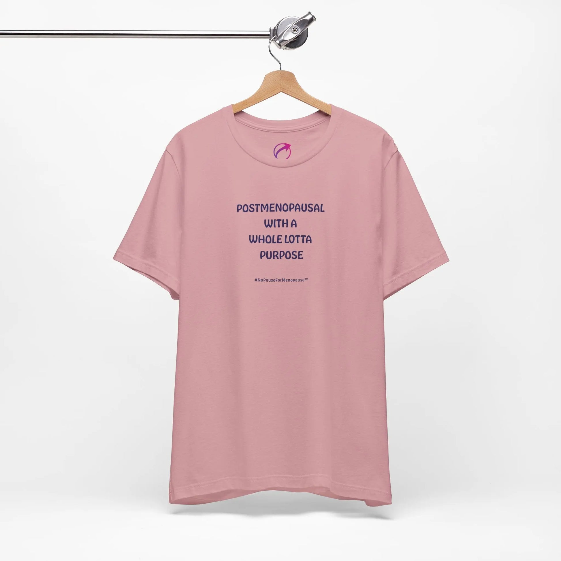 "Postmenopausal With ... Purpose" Unisex Tee - #NoPauseForMenopause