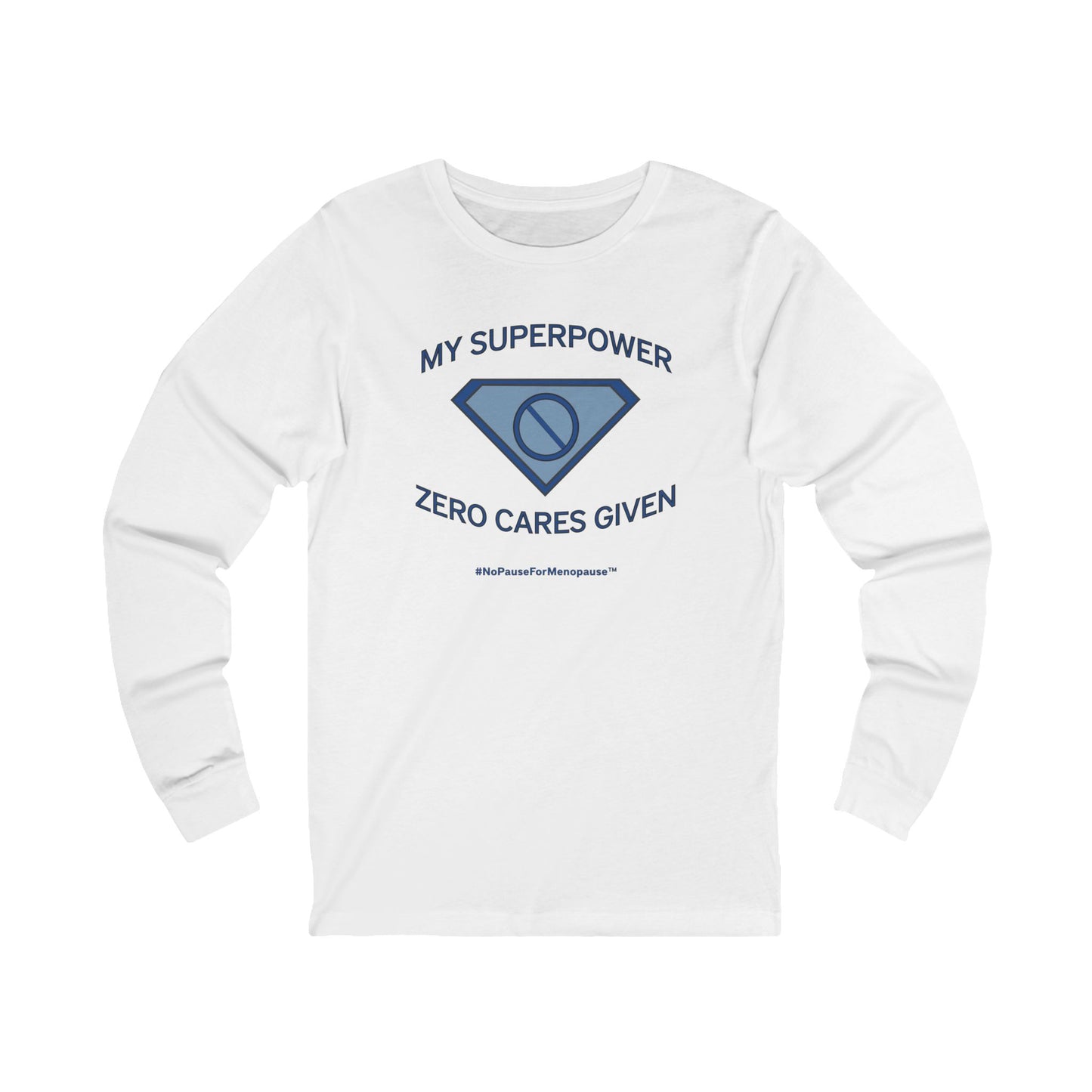 "My Superpower: Zero Cares Given" Long Sleeve Tee (White) - #NoPauseForMenopause