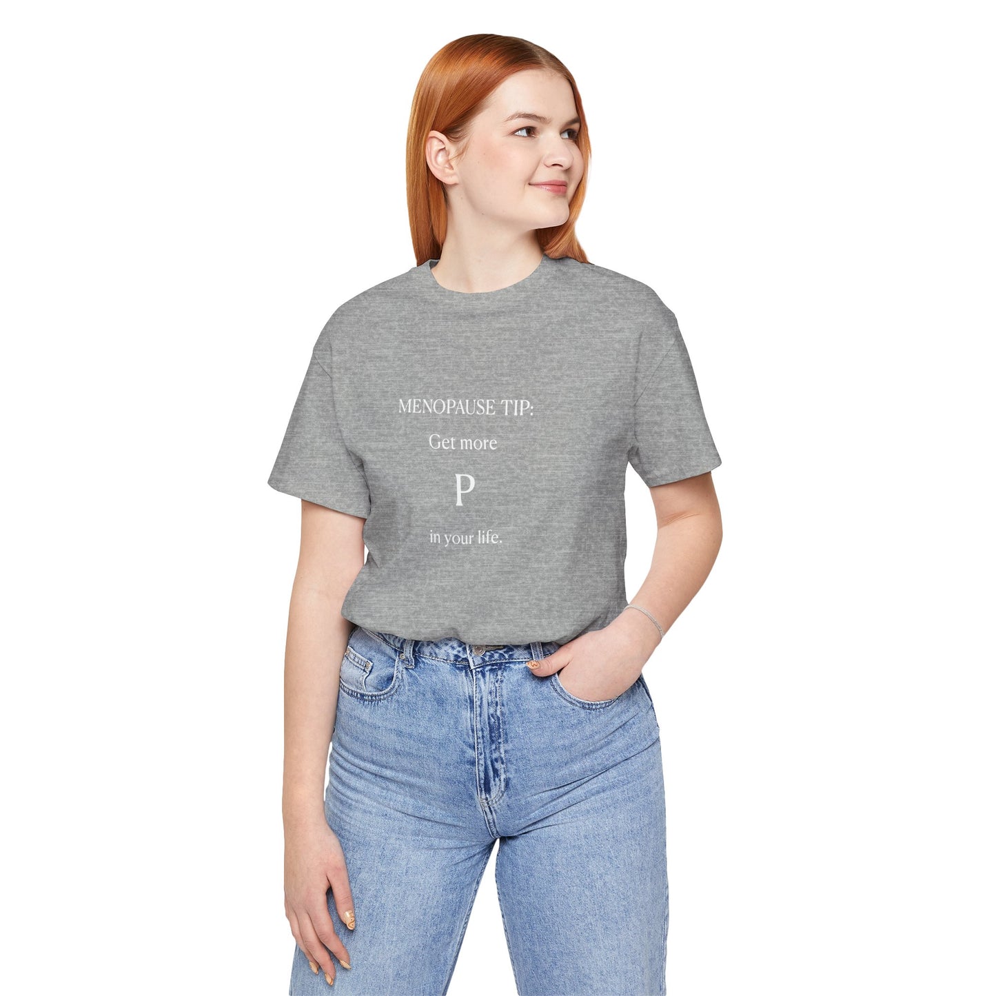 "Get More P In Your Life" Unisex Tee - #NoPauseForMenopause