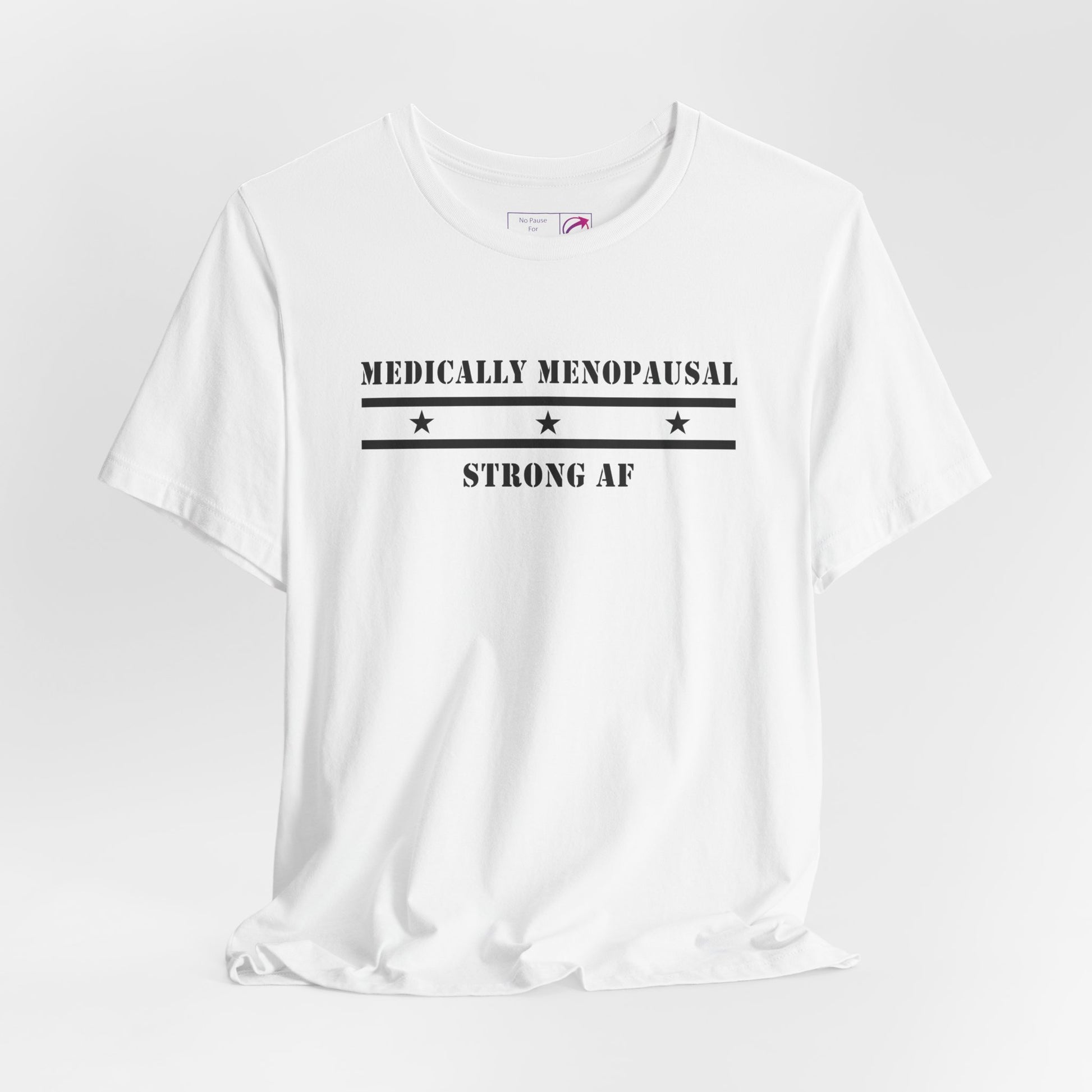 "Medically Menopausal: Strong AF" Unisex Tee - #NoPauseForMenopause