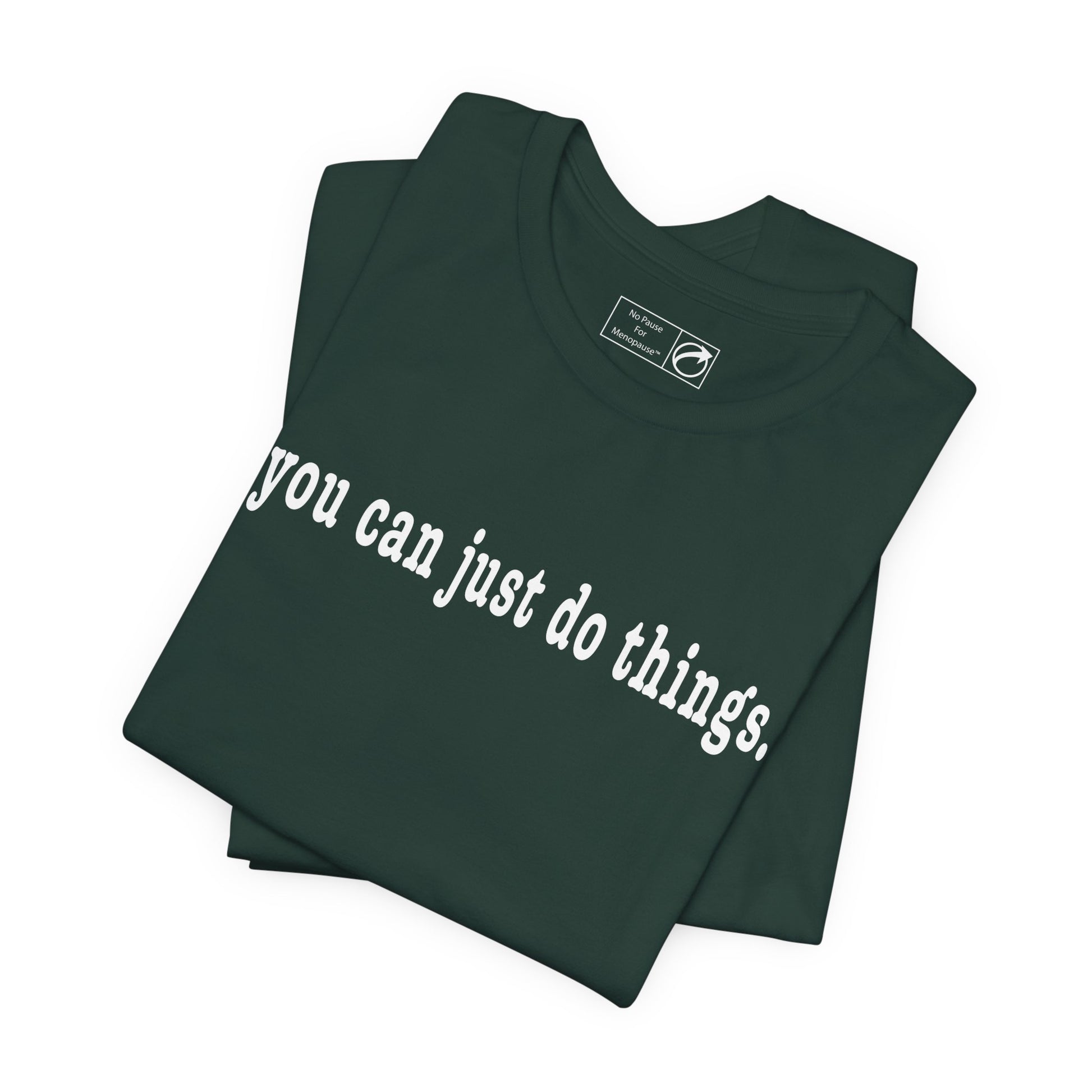 "You Can Just Do Things" Tee - #NoPauseForMenopause