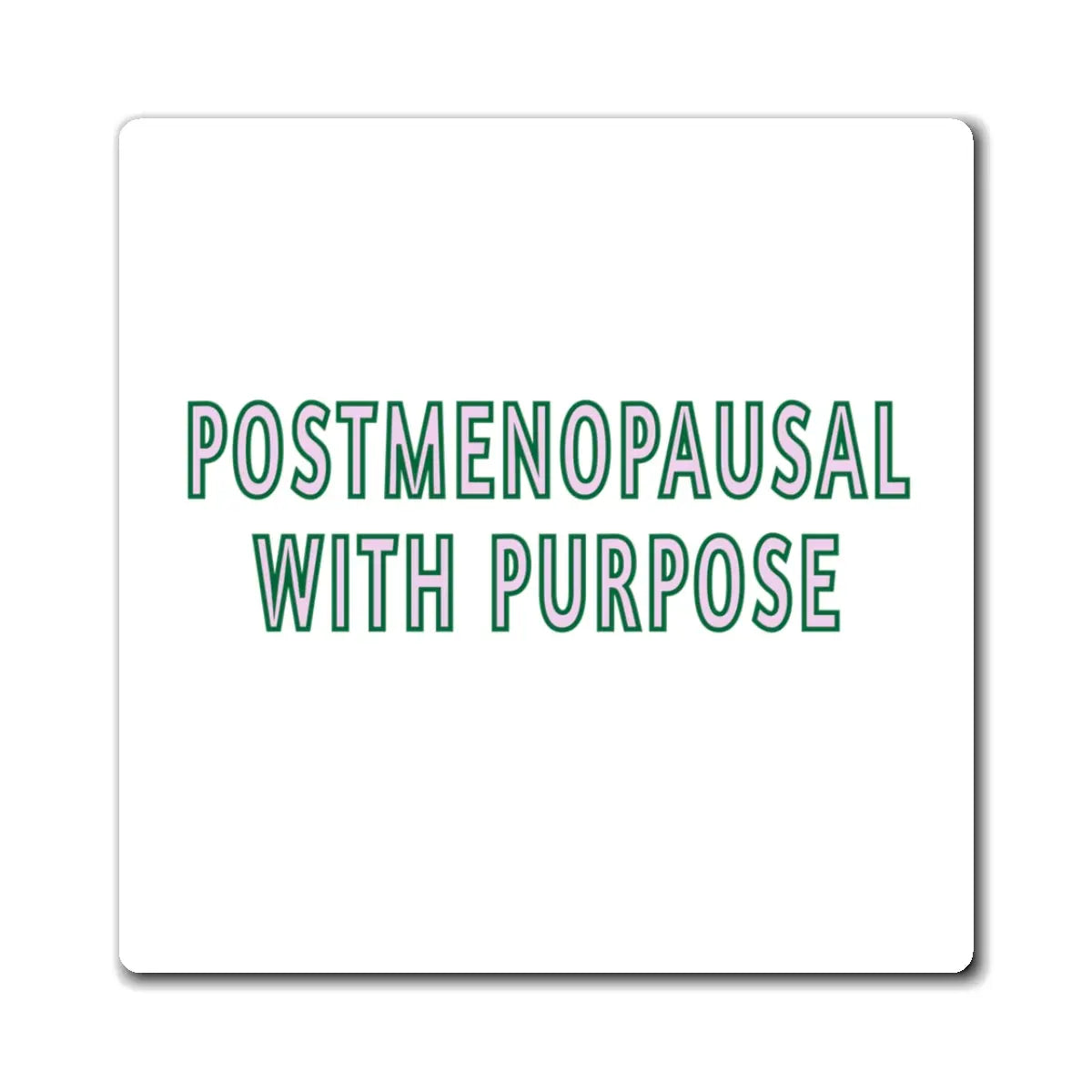 "Postmenopausal With Purpose" Magnet Printify