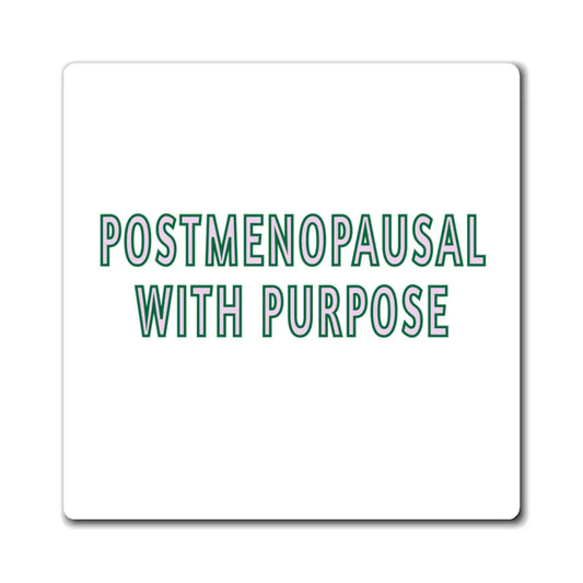 "Postmenopausal With Purpose" Magnet Printify