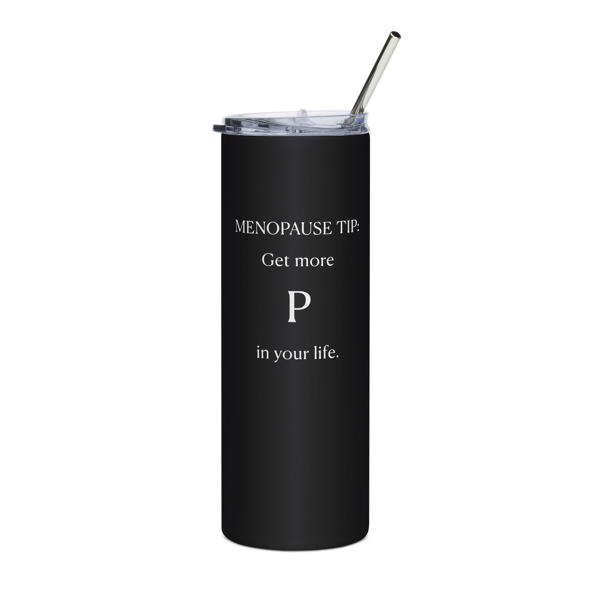 "Get More P In Your Life" Tumbler - #NoPauseForMenopause