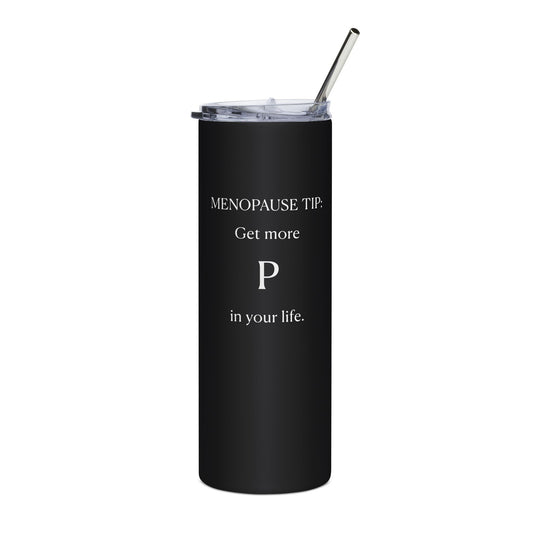 "Get More P In Your Life" Tumbler - #NoPauseForMenopause
