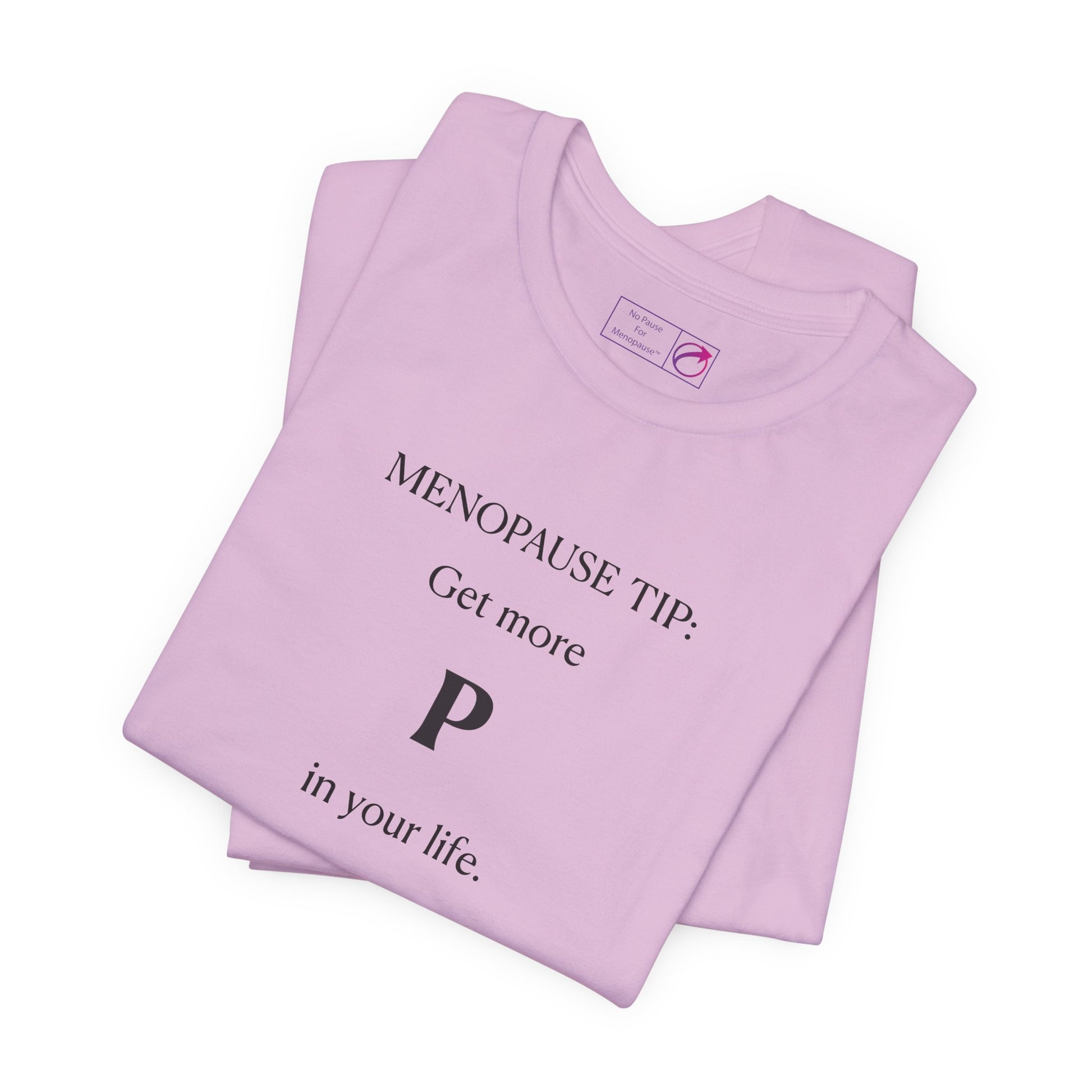 "Get More P In Your Life" Unisex Tee - #NoPauseForMenopause