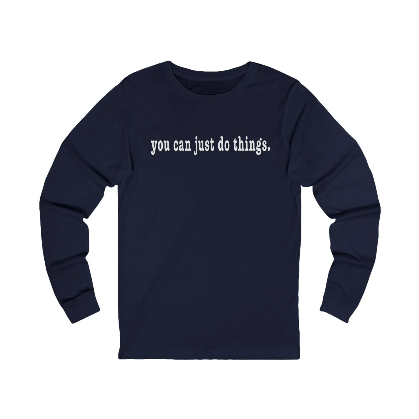 "You Can Just Do Things" Long-Sleeve Tee Printify