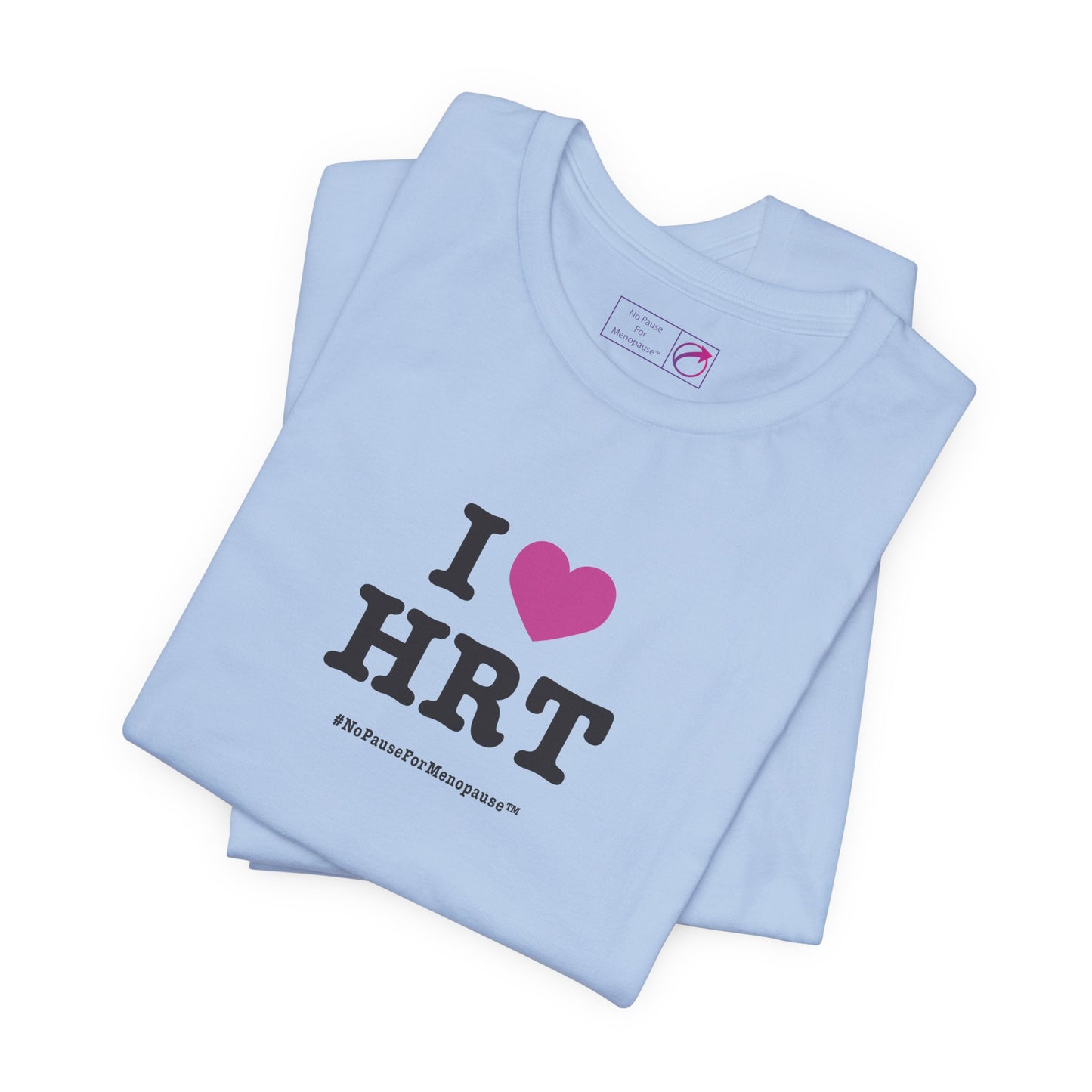 "I Heart HRT" Unisex Tee - #NoPauseForMenopause
