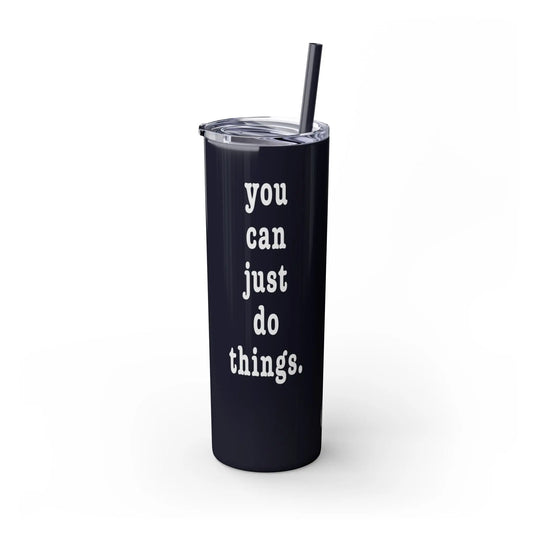 "You Can Just Do Things" Tumbler Printify
