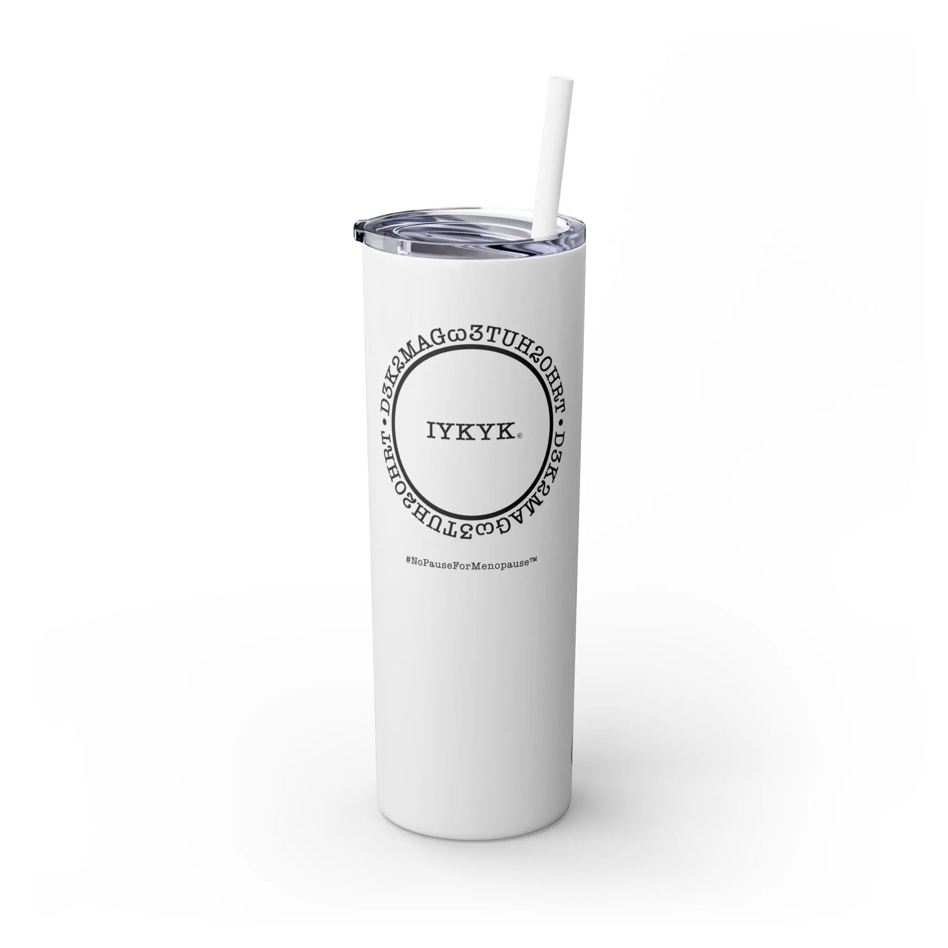 Front View - "IYKYK" Skinny Tumbler with Straw (White) - #NoPauseForMenopause