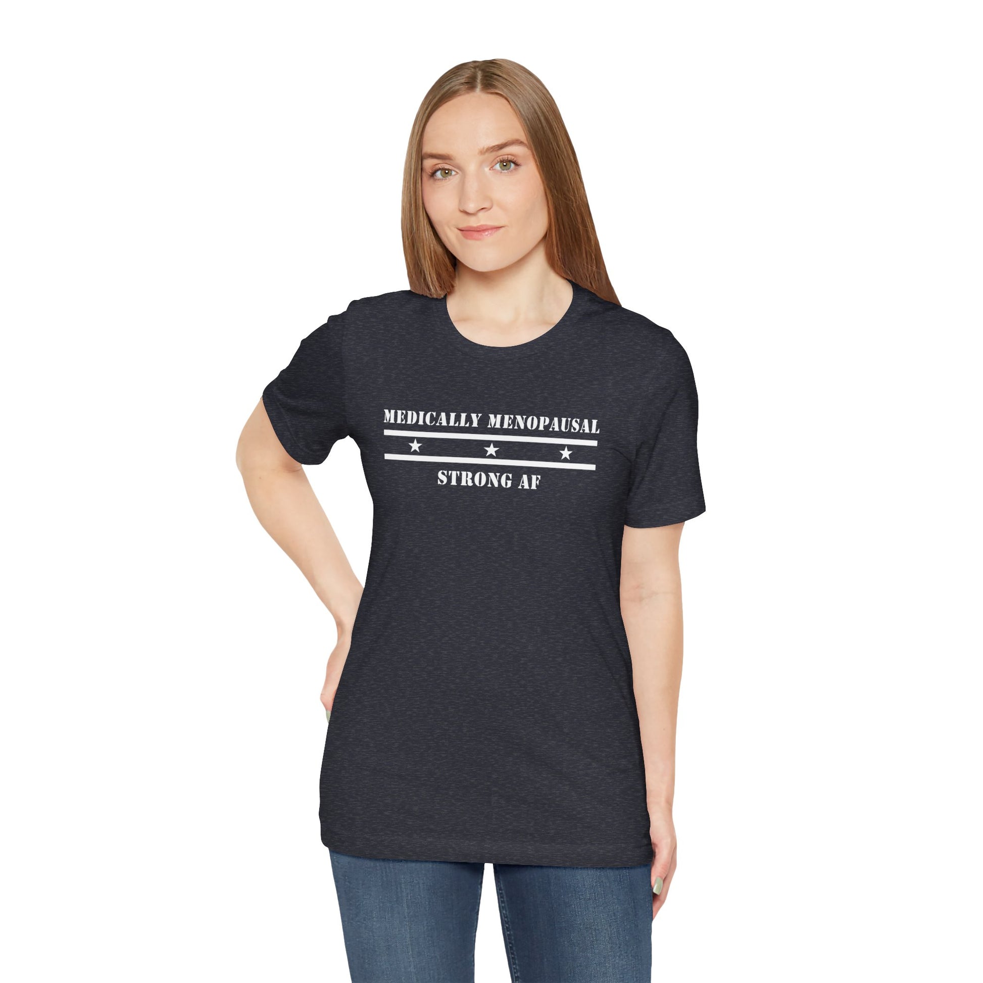 "Medically Menopausal: Strong AF" Unisex Tee - #NoPauseForMenopause