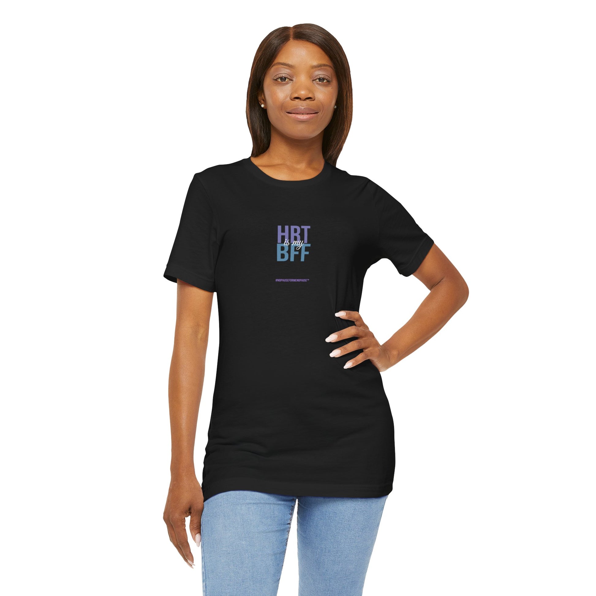 "HRT is my BFF" Unisex Tee - #NoPauseForMenopause