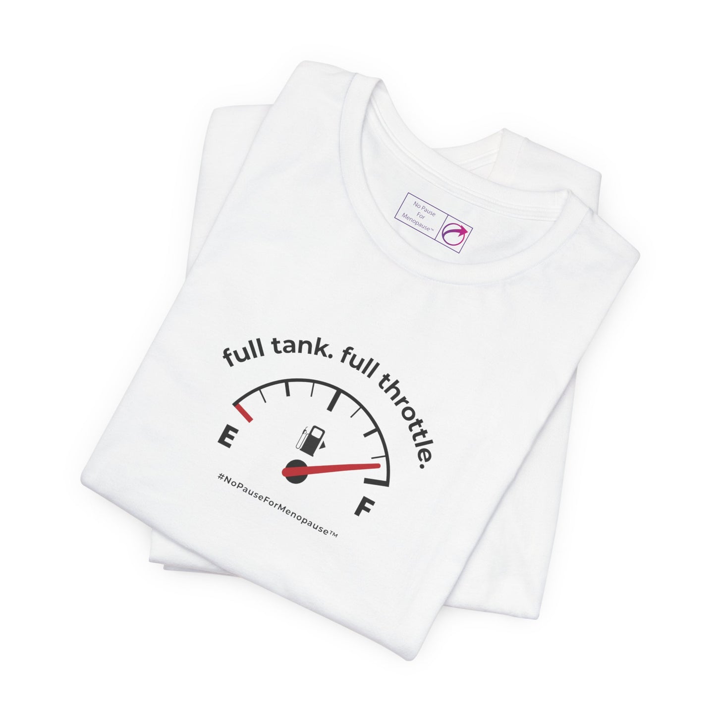 "Full Tank. Full Throttle." Unisex Tee - #NoPauseForMenopause