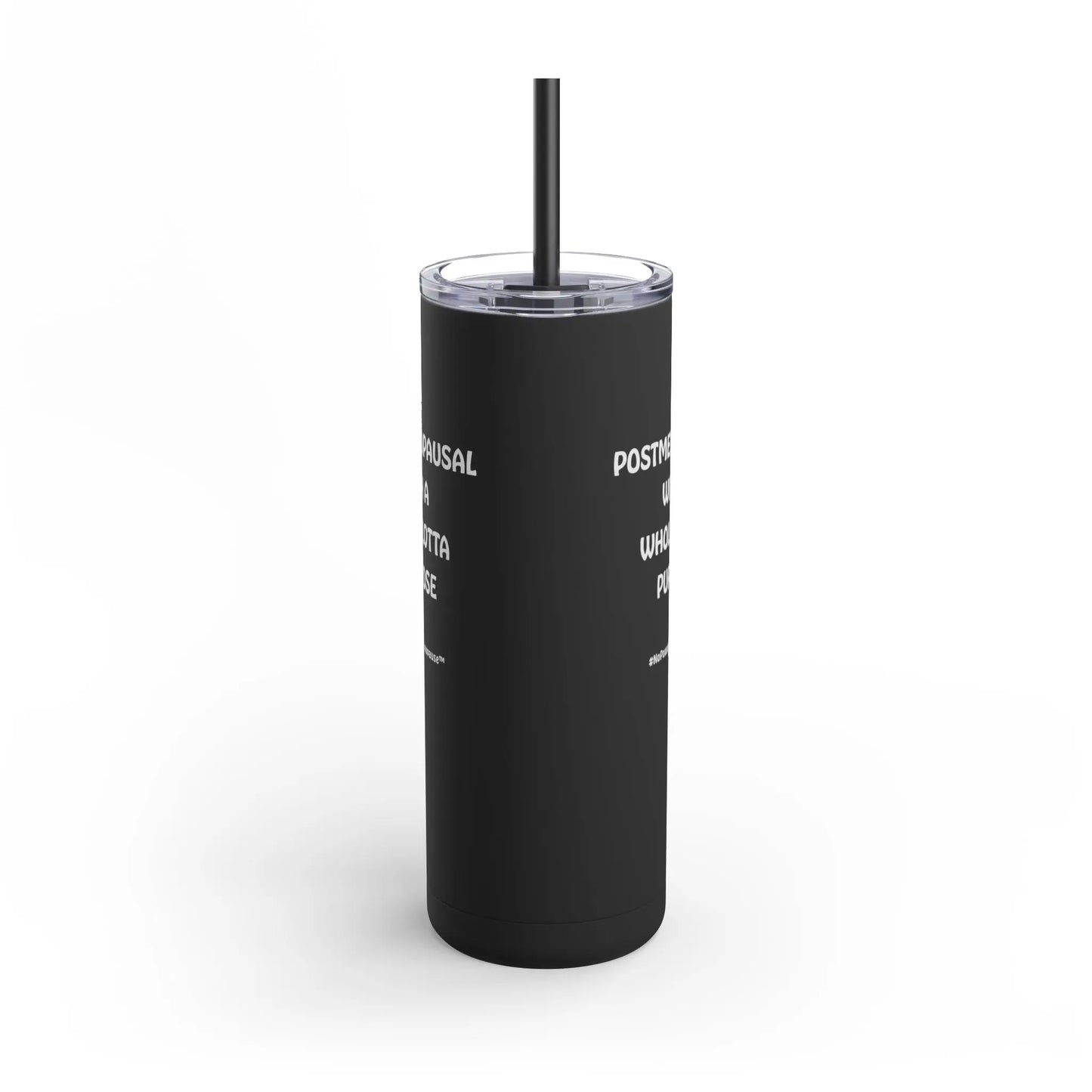 "Postmenopausal With ... Purpose" Skinny Tumbler (Color: Black) - #NoPauseForMenopause