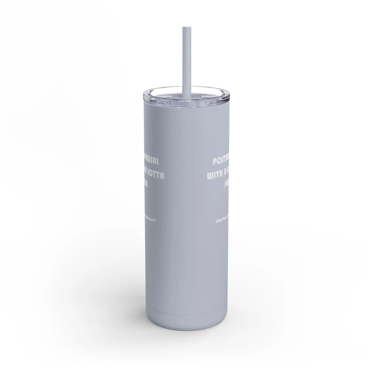 "Postmenopausal With ... Purpose" Skinny Tumbler Printify