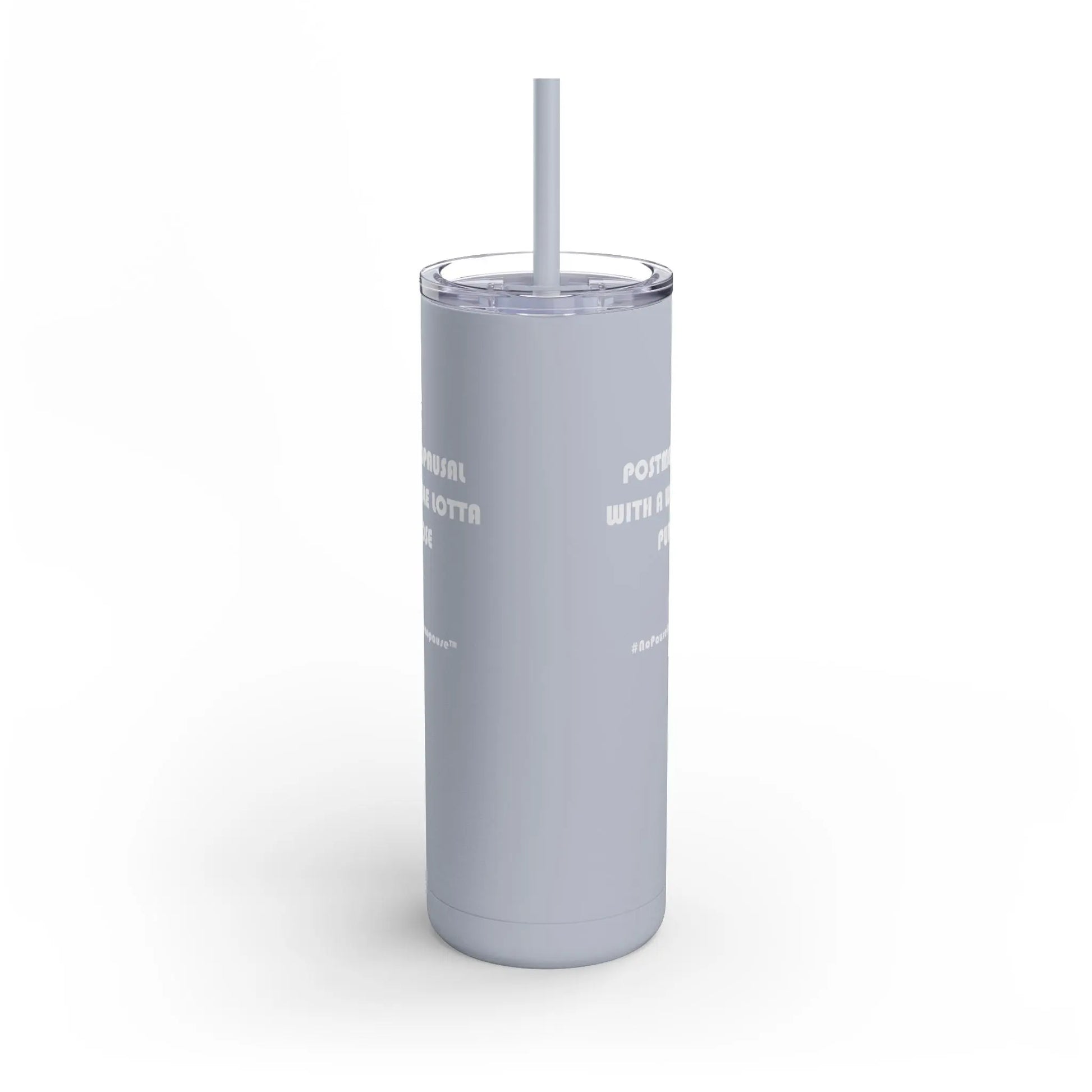 "Postmenopausal With ... Purpose" Skinny Tumbler Printify