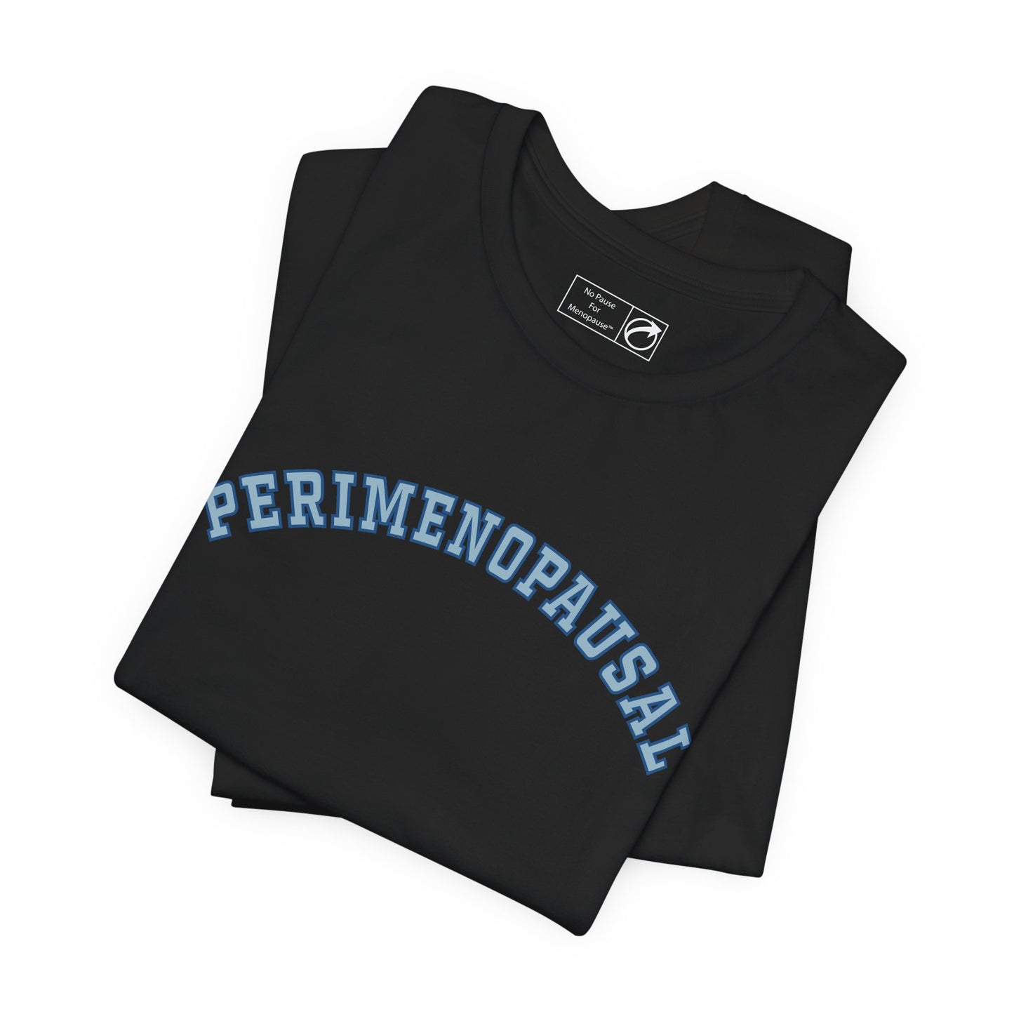 "Perimenopausal" Unisex Tee - #NoPauseForMenopause