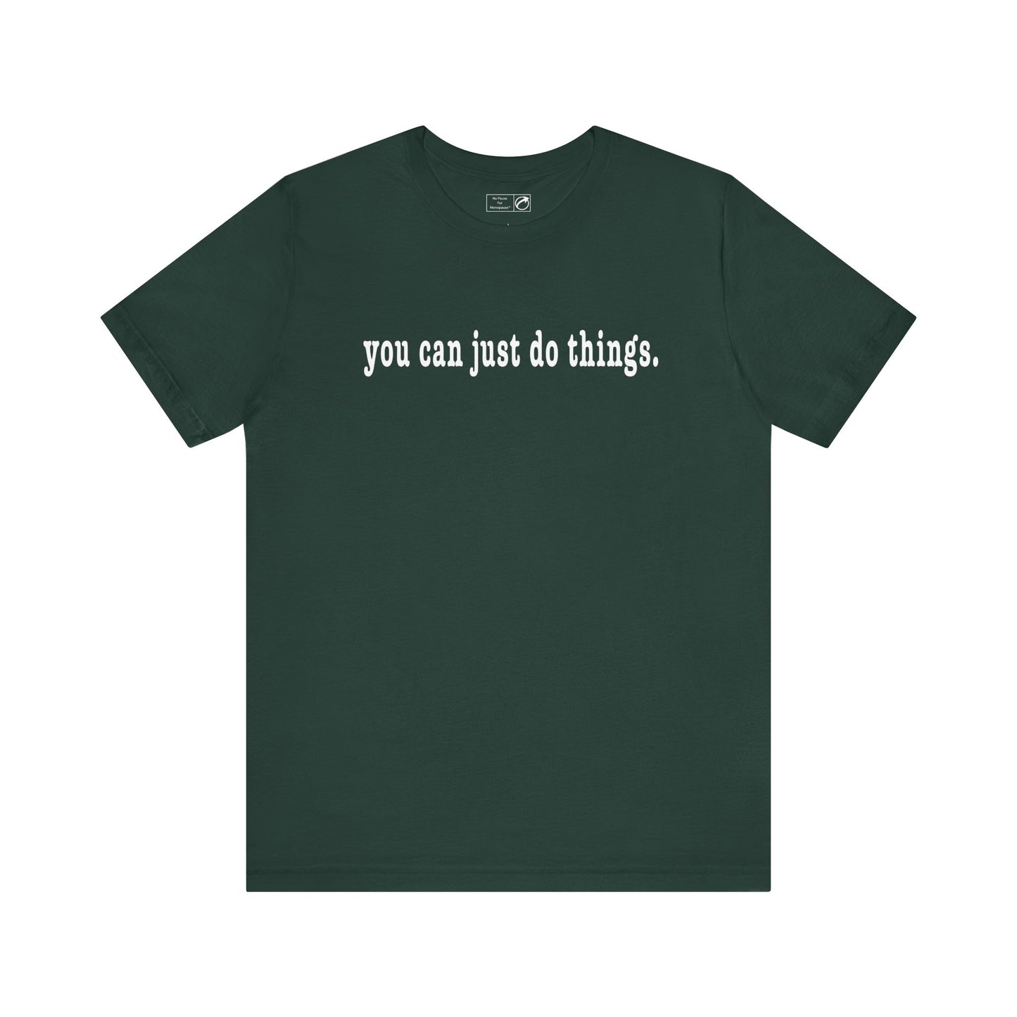 "You Can Just Do Things" Tee - #NoPauseForMenopause