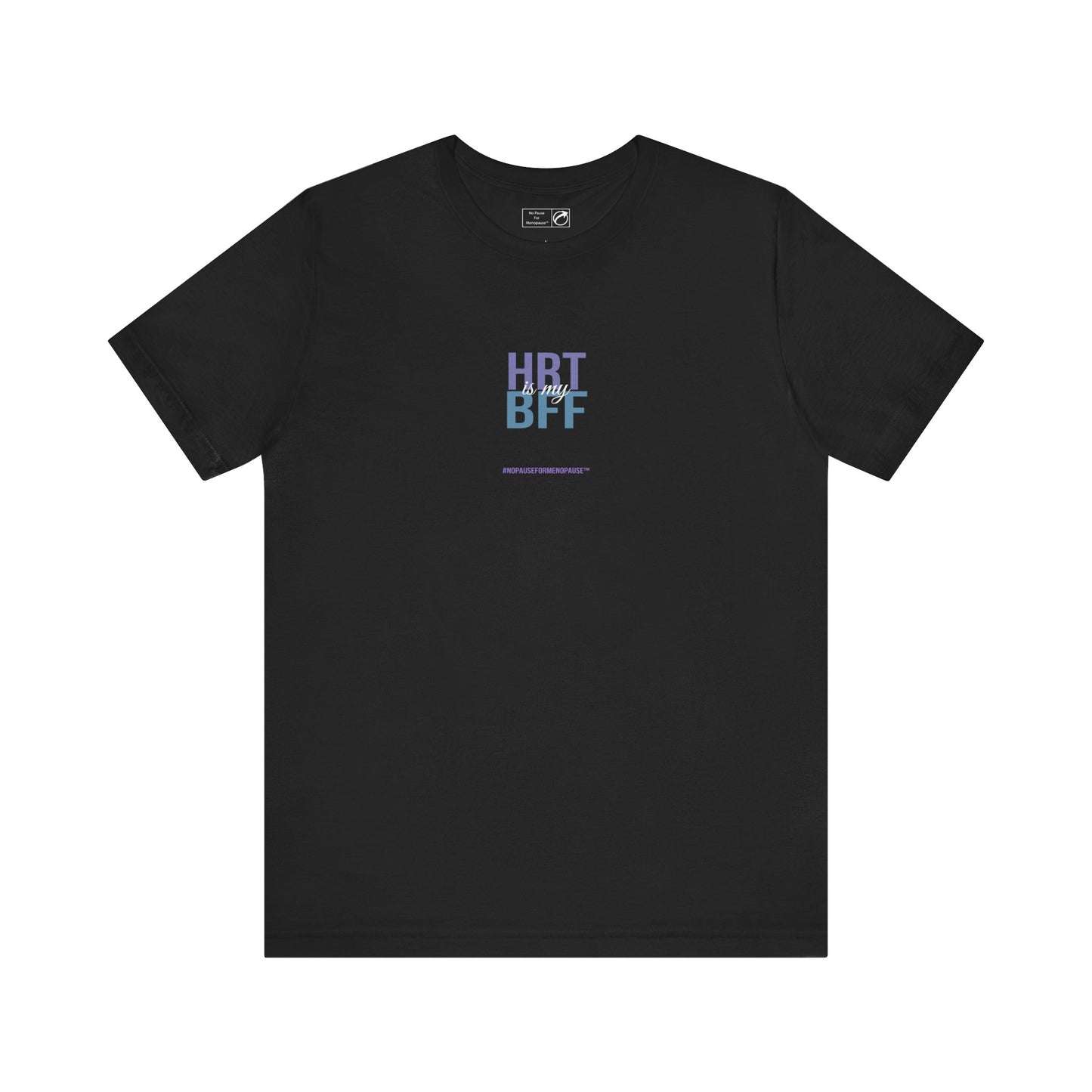 "HRT is my BFF" Unisex Tee - #NoPauseForMenopause