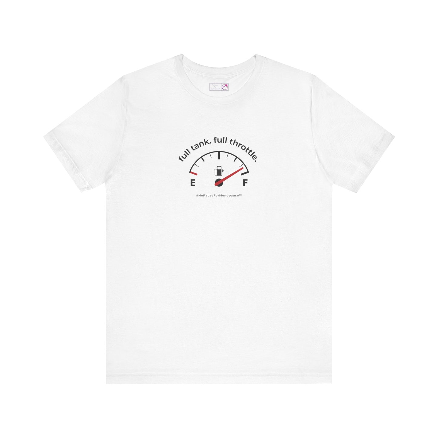 "Full Tank. Full Throttle." Unisex Tee - #NoPauseForMenopause