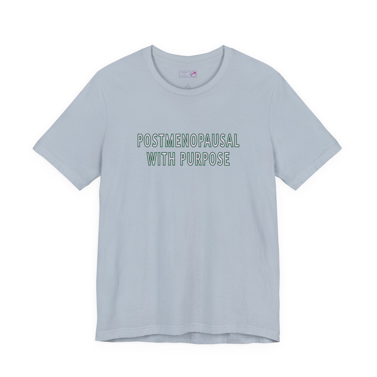 "Postmenopausal With Purpose" Unisex Tee - #NoPauseForMenopause