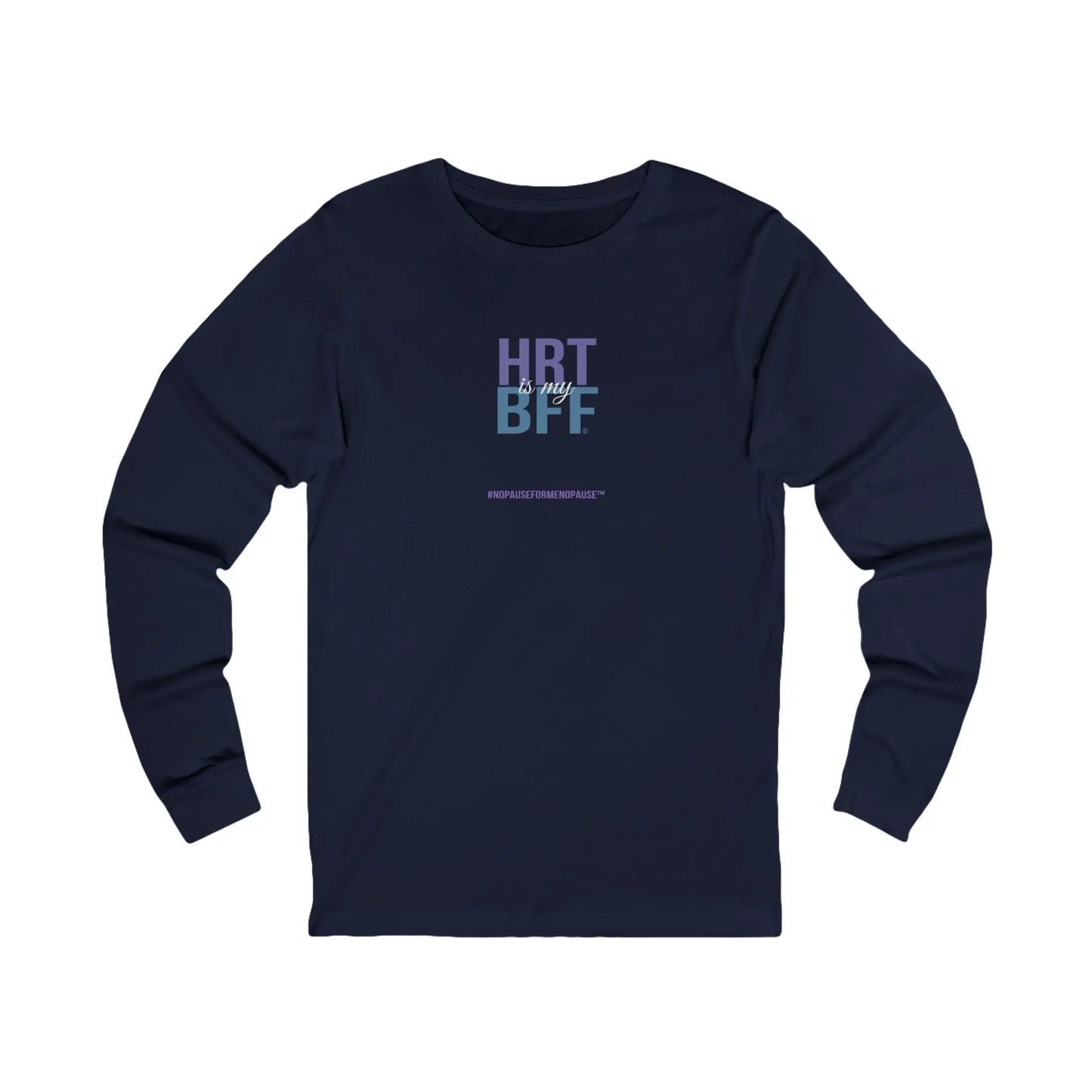 "HRT is my BFF" Long Sleeve Tee - #NoPauseForMenopause