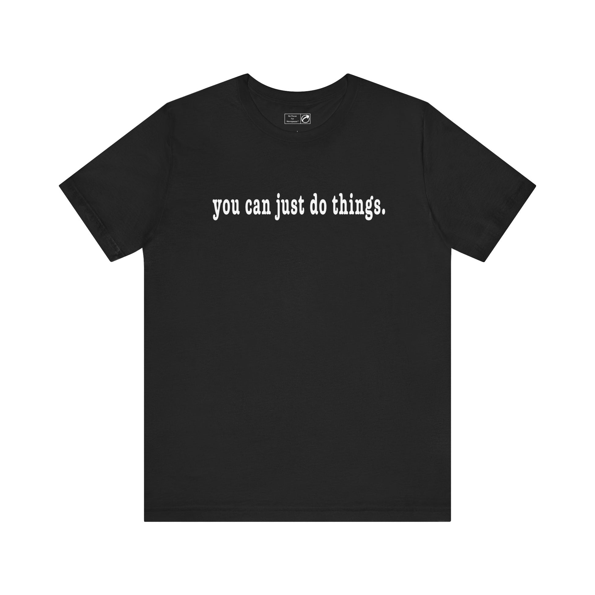 "You Can Just Do Things" Tee - #NoPauseForMenopause