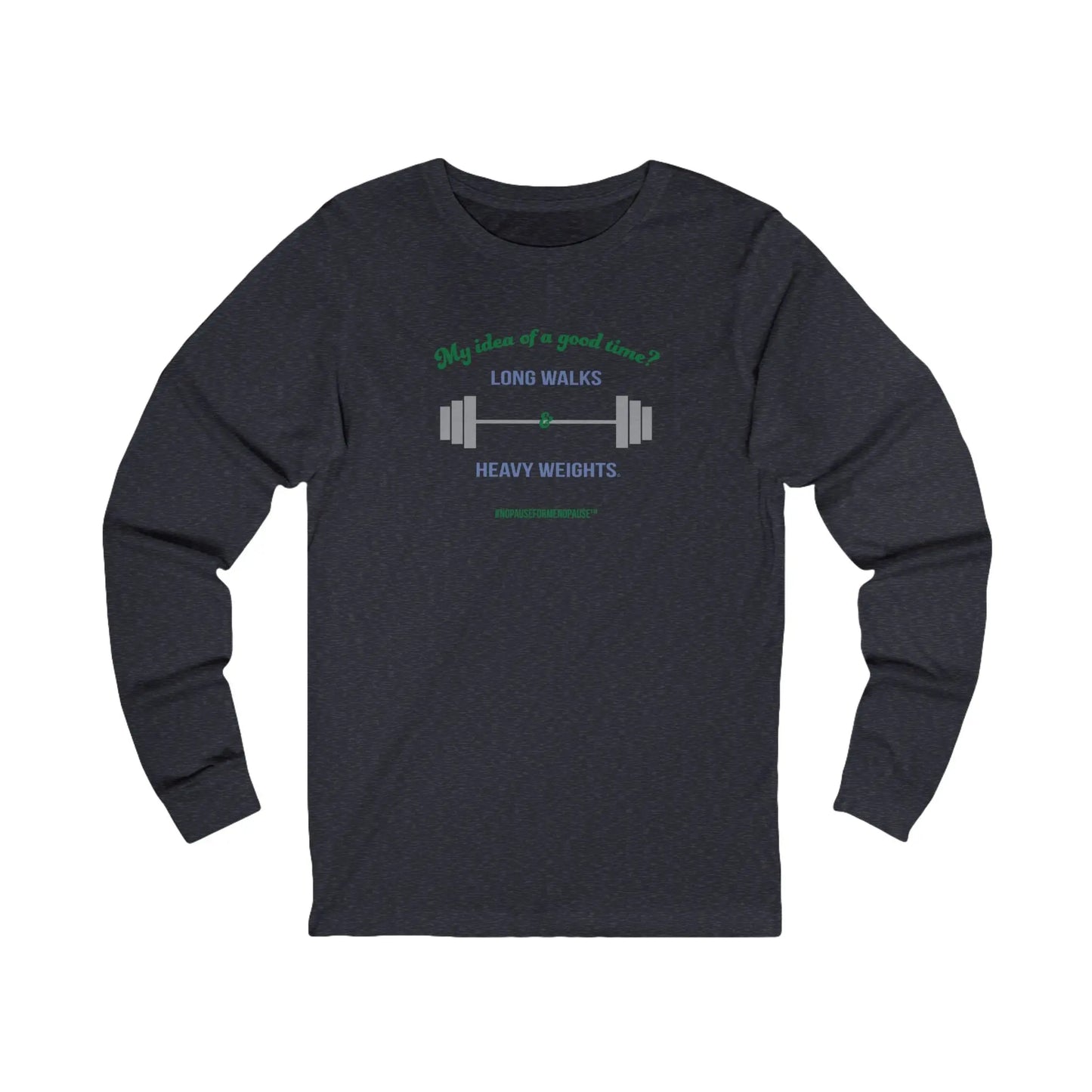 "Long Walks & Heavy Weights" Long Sleeve Tee - #NoPauseForMenopause