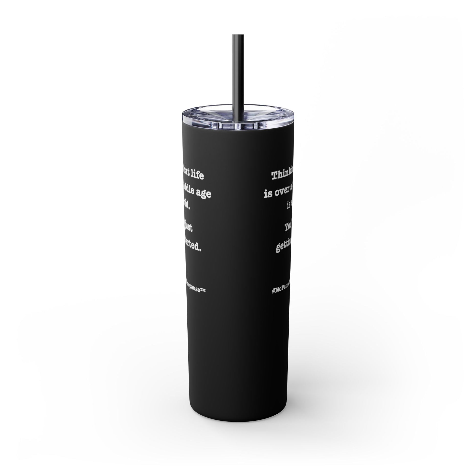 "So Mid" Skinny Tumbler with Straw - #NoPauseForMenopause