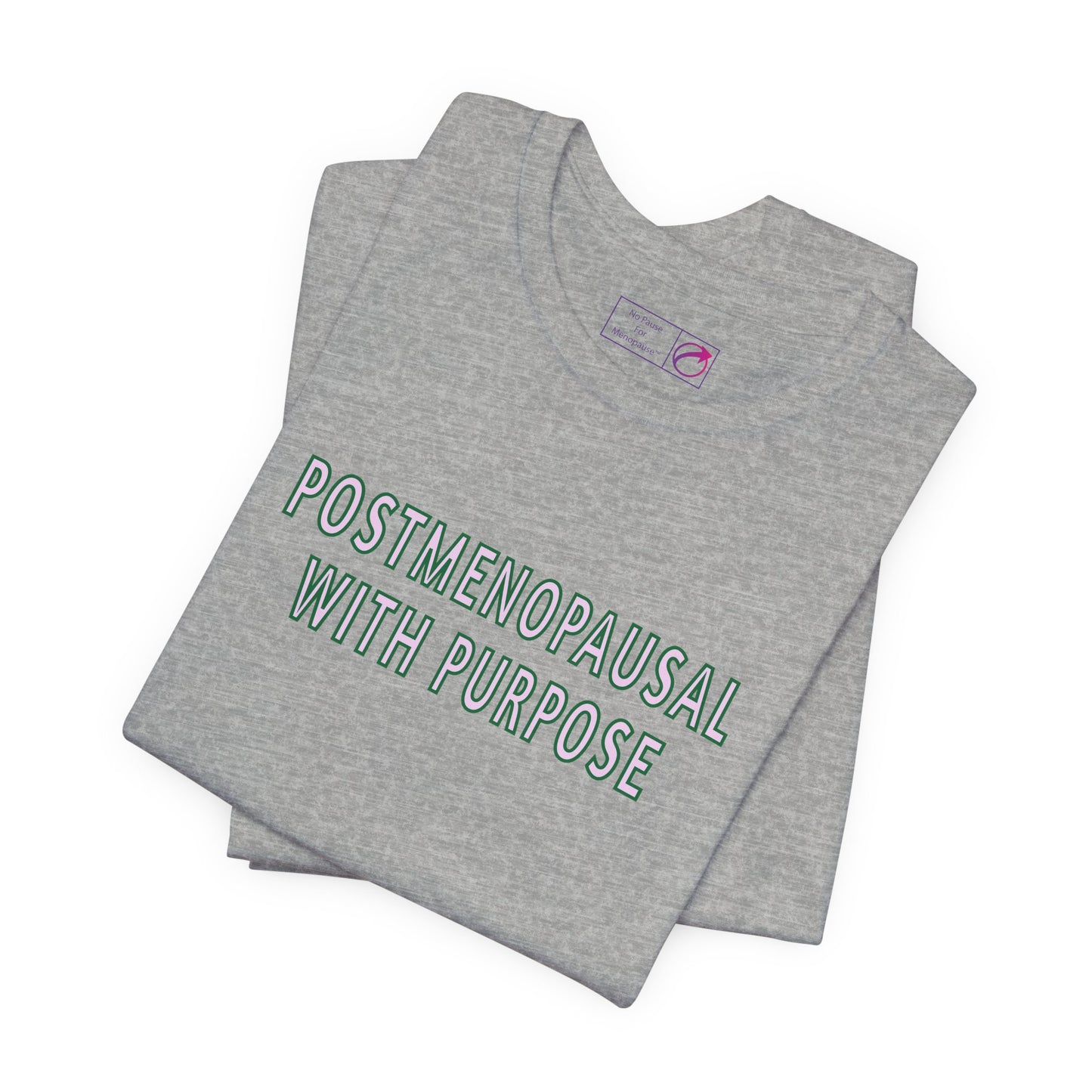 "Postmenopausal With Purpose" Unisex Tee - #NoPauseForMenopause