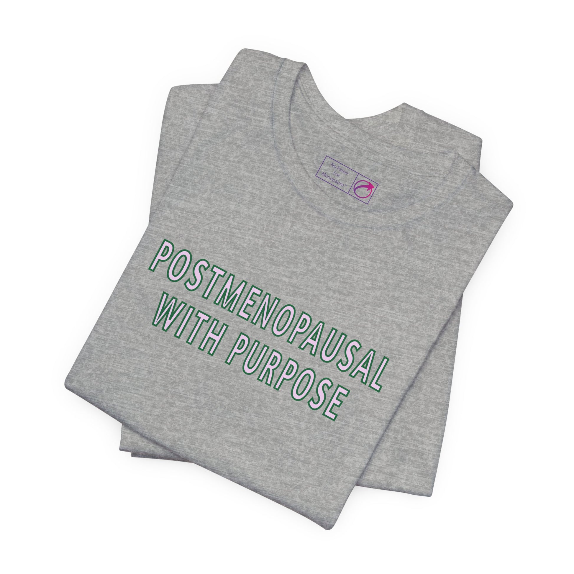 "Postmenopausal With Purpose" Unisex Tee - #NoPauseForMenopause