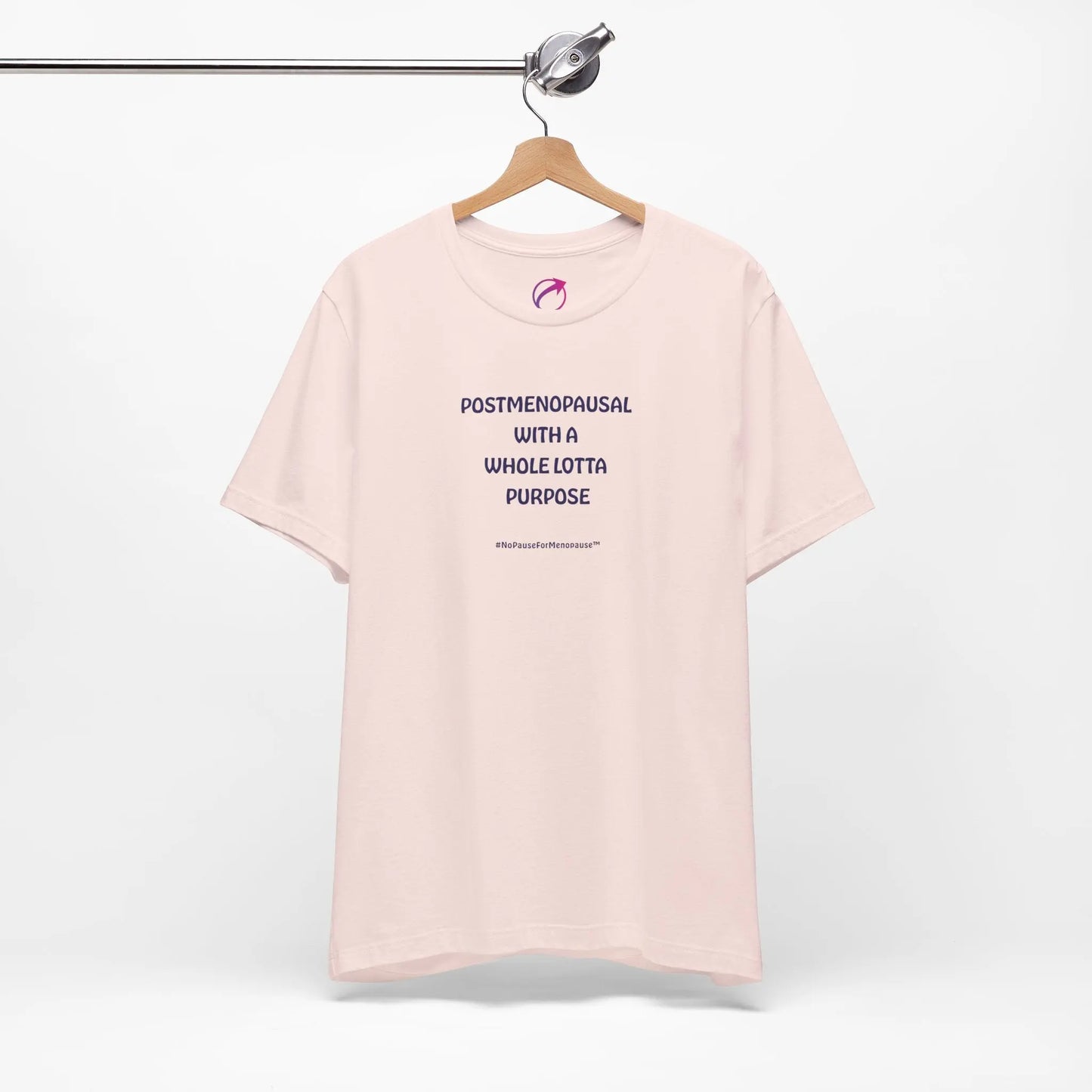 "Postmenopausal With ... Purpose" Unisex Tee - #NoPauseForMenopause