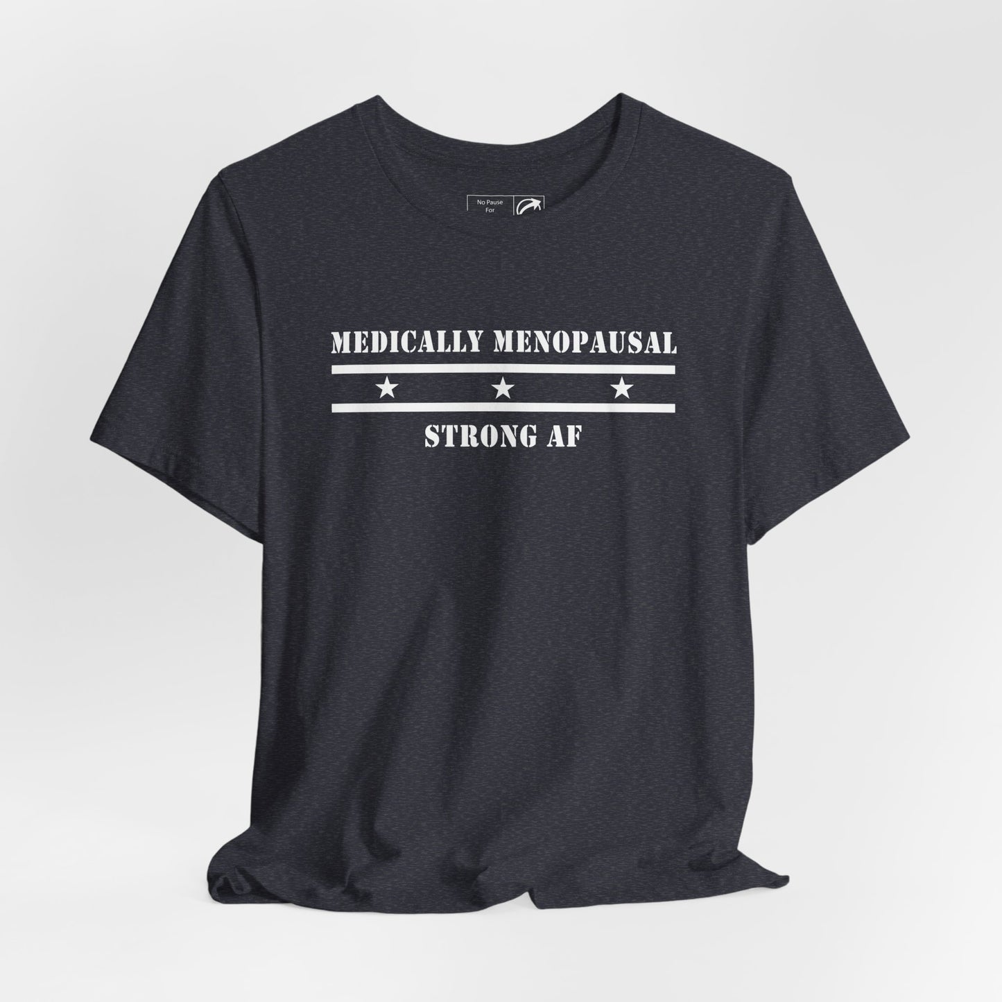 "Medically Menopausal: Strong AF" Unisex Tee - #NoPauseForMenopause